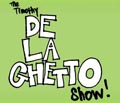 The Timothy DeLaGhetto Show